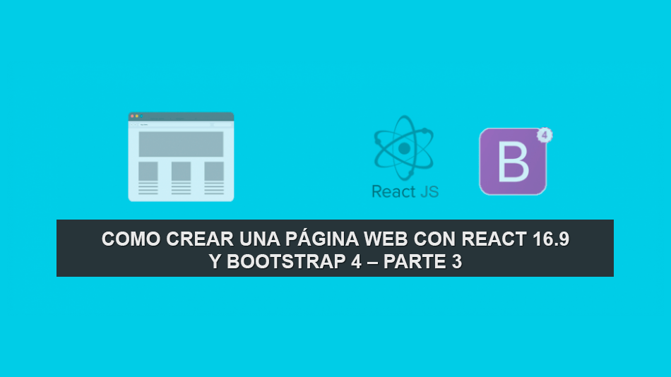 Como crear una Página Web con React 16.9 y Bootstrap 4 – Parte 3