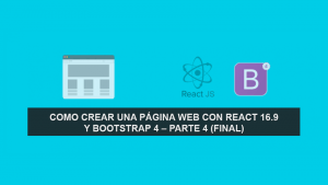 Como crear una Página Web con React 16.9 y Bootstrap 4 – Parte 4 (Final)