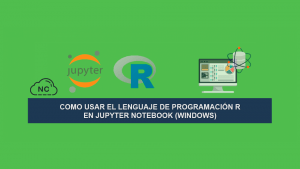 Como usar el Lenguaje de Programación R en Jupyter Notebook (Windows)