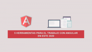 5 Herramientas para el trabajo con Angular