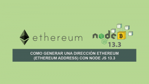 Como Generar una Dirección Ethereum (Ethereum Address) con Node JS 13.3