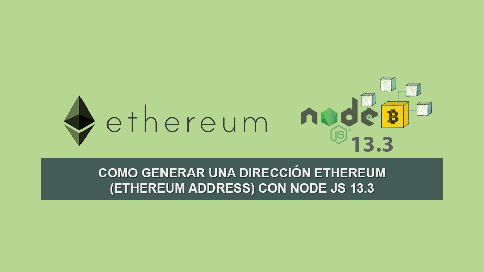 Como Generar una Dirección Ethereum (Ethereum Address) con Node JS 13.3