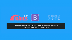Como crear un CRUD con Ruby on Rails 6 y Bootstrap 4 – Parte 2