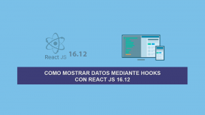 Como mostrar Datos mediante Hooks con React JS 16.12