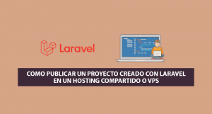 Como Publicar un Proyecto creado con Laravel en un Hosting Compartido o VPS