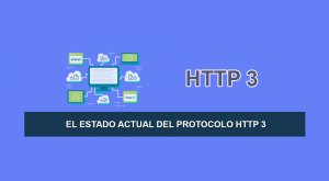 El Estado Actual del Protocolo HTTP 3