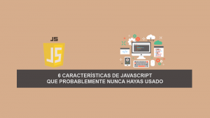 6 características de JavaScript que probablemente nunca hayas usado