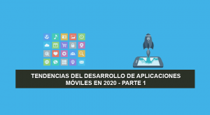 Tendencias del Desarrollo de Aplicaciones Móviles en 2020 – Parte 1