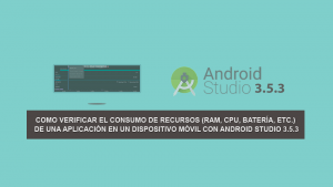 Como Verificar el Consumo de Recursos (RAM, CPU, Batería, etc.) de una Aplicación en un Dispositivo Móvil con Android Studio 3.5.3