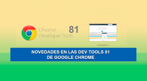 Novedades en las Dev Tools 81 de Google Chrome