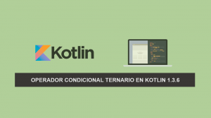 Operador Condicional Ternario en Kotlin 1.3.6