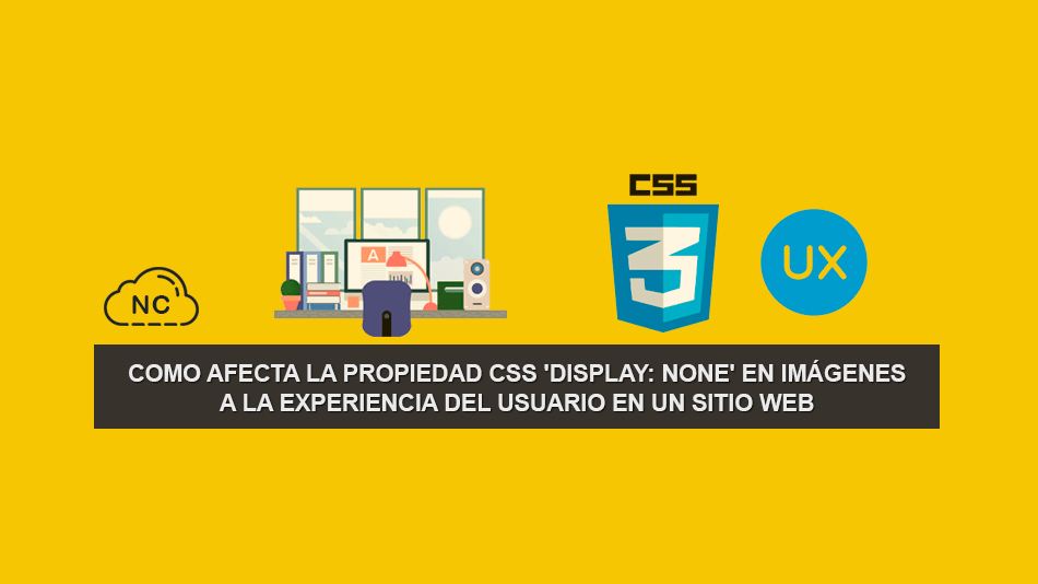 Como afecta la Propiedad CSS ‘display: none’ en imágenes a la experiencia del Usuario en un Sitio Web