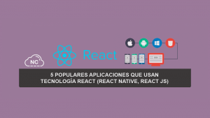 5 Populares Aplicaciones que usan tecnología React (React Native, React JS)