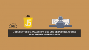 5 Conceptos de JavaScript que los Desarrolladores Principiantes deben saber