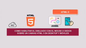 Como habilitar el Dibujado con el Mouse o Dedos sobre un Canvas HTML 5 en Desktop y Móviles