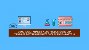 Como hacer Ciencia de Datos (Data Science) a los productos de una Tienda de Postres – Parte 14