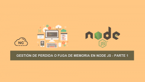 Gestión de Perdida o Fuga de Memoria en Node JS – Parte 1