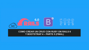Como crear un CRUD con Ruby on Rails 6 y Bootstrap 4 – Parte 5 (Final)