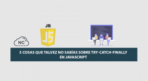 5 Cosas que Talvez no Sabías sobre try-catch-finally en JavaScript