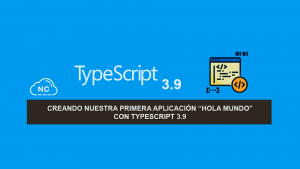 Creando nuestra primera aplicación “Hola Mundo” con TypeScript 3.9