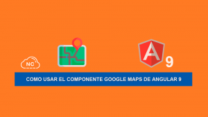 Como usar el Componente Google Maps de Angular 9