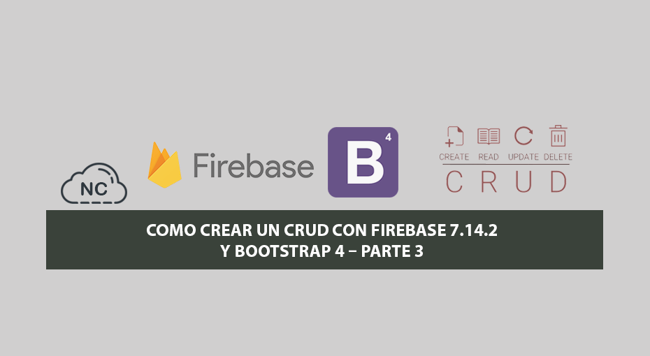 Como Crear un CRUD con Firebase 7.14.2 y Bootstrap 4 – Parte 3