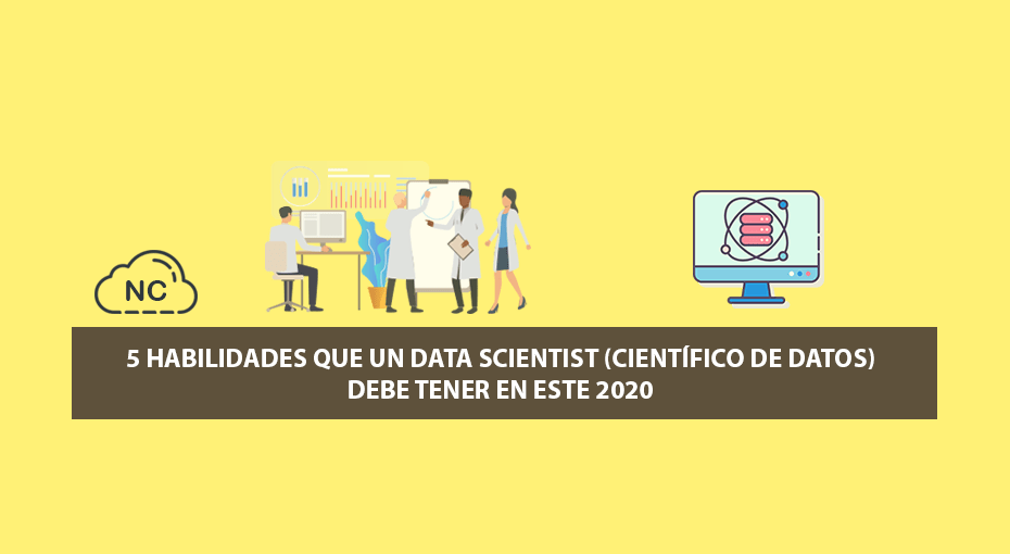 5 Habilidades que un Data Scientist (Científico de Datos) debe tener en este 2020