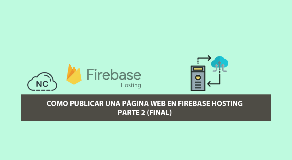 Como Publicar una Página Web en Firebase Hosting – Parte 2 (Final)