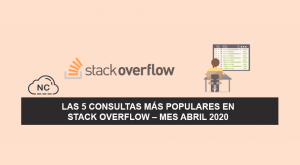 Las 5 Consultas más Populares en Stack Overflow – Mes Abril 2020