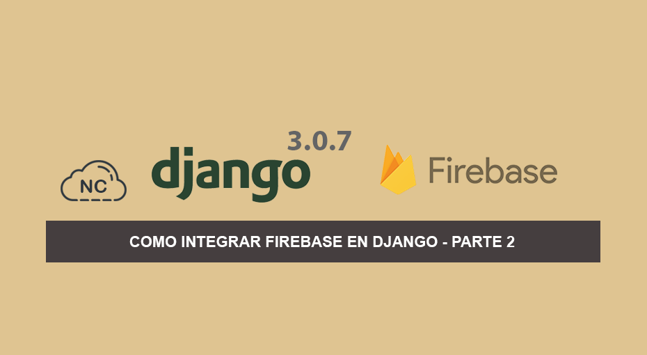Como Integrar Firebase en Django 3.0.7 – Parte 2