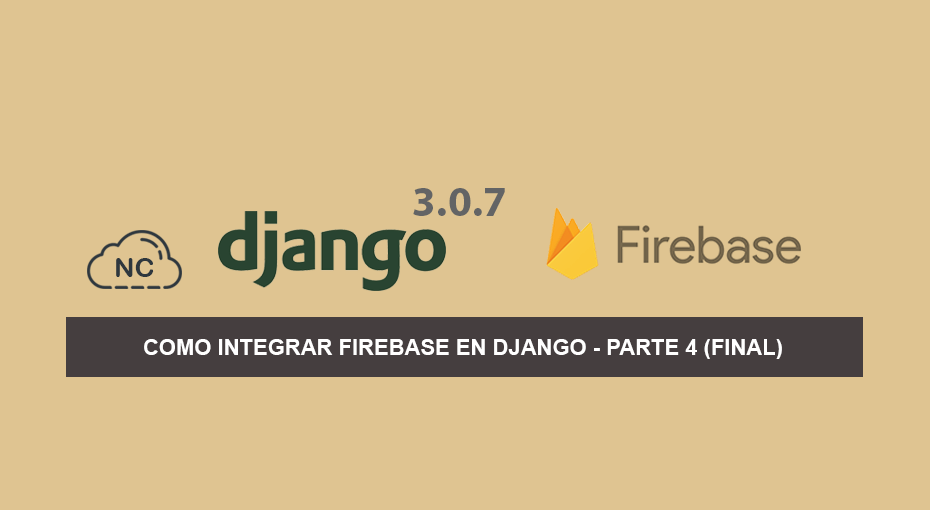 Como Integrar Firebase en Django 3.0.7 – Parte 4 (Final)