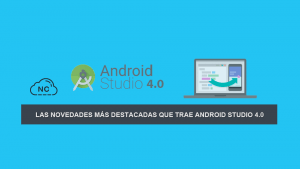 Las Novedades más Destacadas que trae Android Studio 4.0