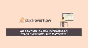 Las 5 Consultas más Populares en Stack Overflow – Mes Mayo 2020
