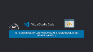 10 Plugins Geniales para Visual Studio Code (VSC) – Parte 2 (Final)