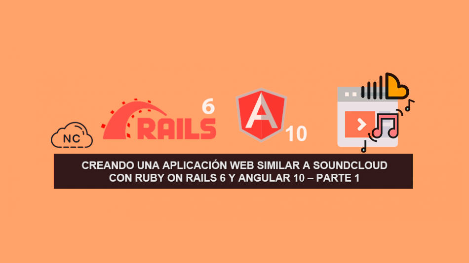 Creando una Aplicación Web similar a SoundCloud con Ruby on Rails 6 y Angular 10 – Parte 1