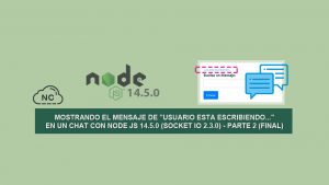 Mostrando el Mensaje de “Usuario esta escribiendo…” en un Chat con Node JS 14.5.0 (Socket IO 2.3.0) – Parte 2 (Final)