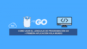 Como usar el Lenguaje de Programación Go + Primera aplicación Hola Mundo