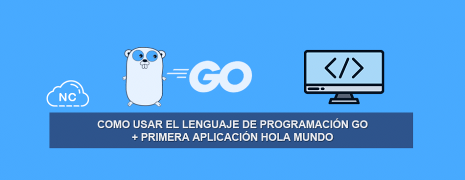 Como usar el Lenguaje de Programación Go + Primera aplicación Hola Mundo