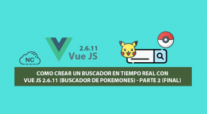 Como Crear un Buscador en Tiempo Real con Vue JS 2.6.11 (Buscador de Pokemones) – Parte 2 (Final)