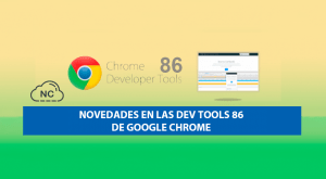 Novedades en las Dev Tools 86 de Google Chrome