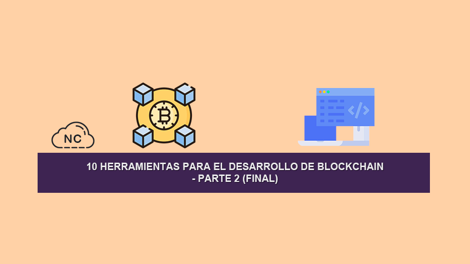 10 Herramientas para el Desarrollo de Blockchain – Parte 2 (Final)