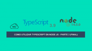 Como utilizar TypeScript en Node JS – Parte 3 (Final)