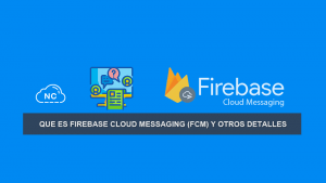 Que es Firebase Cloud Messaging (FCM) y otros Detalles