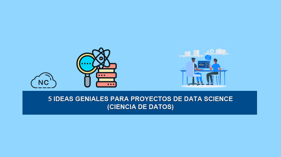 5 Ideas Geniales para Proyectos de Data Science (Ciencia de Datos)