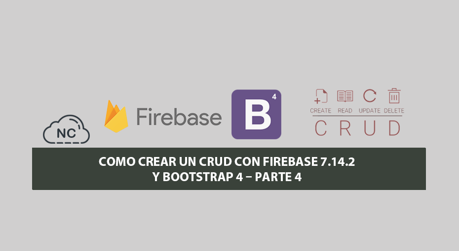 Como Crear un CRUD con Firebase 7.14.2 y Bootstrap 4 – Parte 4