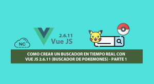 Como Crear un Buscador en Tiempo Real con Vue JS 2.6.11 (Buscador de Pokemones) – Parte 1