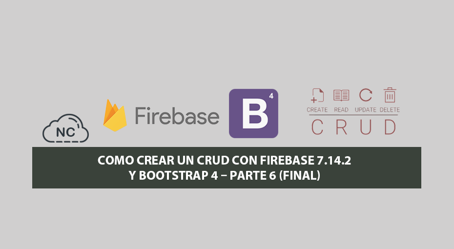 Como Crear un CRUD con Firebase 7.14.2 y Bootstrap 4 – Parte 6 (Final)