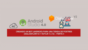 Creando un Bot (Android) para una tienda de Postres (Dialogflow V2 + Kotlin 1.3.72) – Parte 4