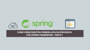 Como Crear Nuestra Primera Aplicación Básica con Spring Framework – Parte 1