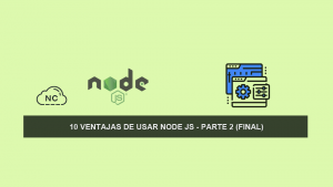 10 Ventajas de usar Node JS – Parte 2 (Final)